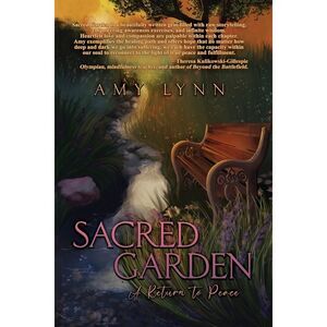 Sacred Garden: A Return to Peace -- Amy Lynn